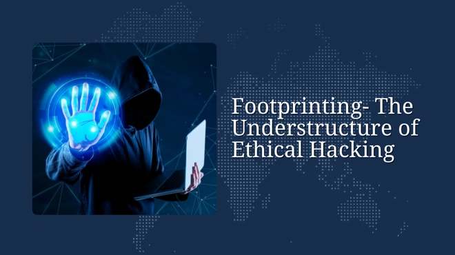 Footprinting- The Understructure of Ethical Hacking